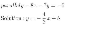 The parallel y-8x-7y=-6 is y=-4/3 x+b